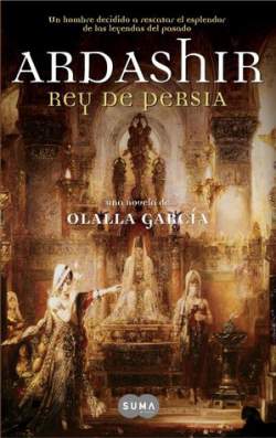 Portada de la novela historica Ardashir, rey de Persia, olalla Garcia