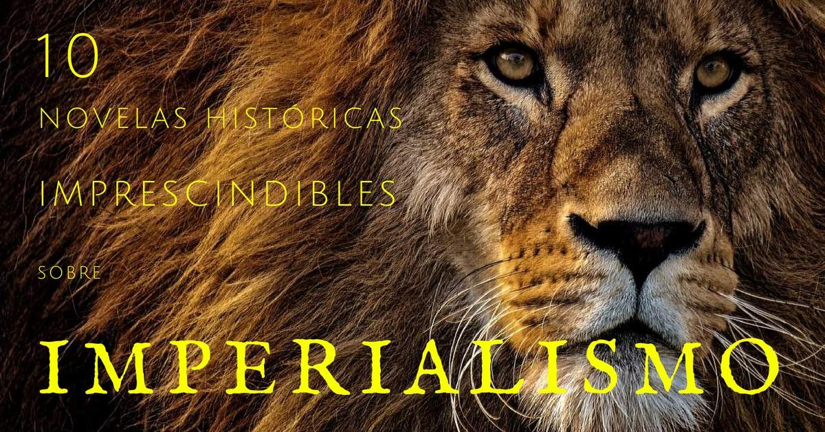 Diez novelas historicas imprescindibles sobre imperialismo