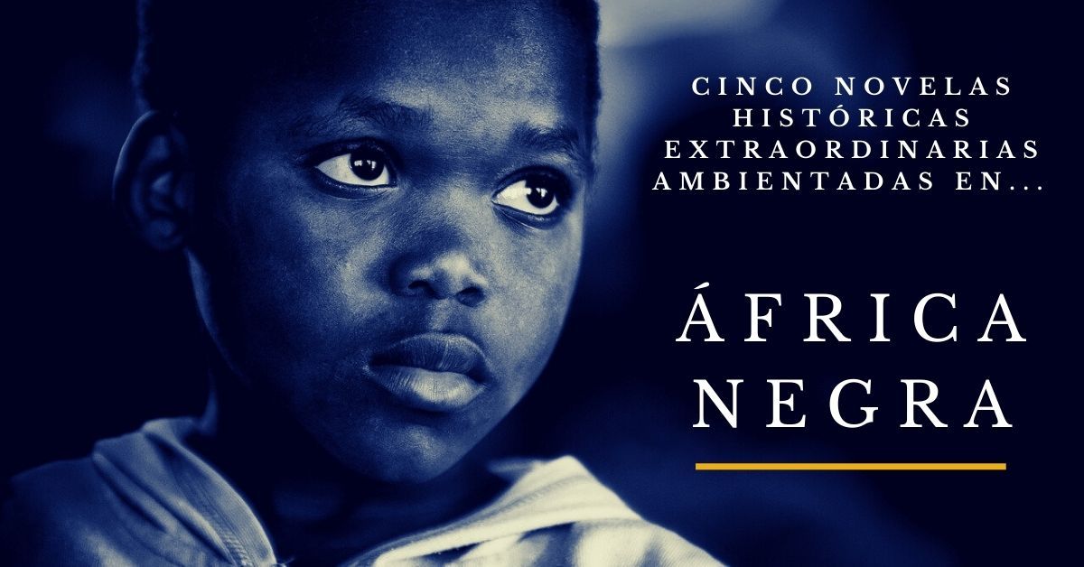 Novelas históricas extraordinarias ambientadas en África Negra