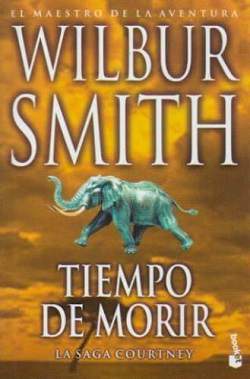 Tiempo de morir novela historica de aventuras Wilbur Smith saga Courtney
